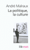 Malraux : La Politique, la culture - Discours, articles, entretiens (1925-1975)  