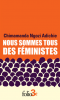 Adichie : Nous sommes tous des féministes (suivi de) Le danger de l'histoire unique