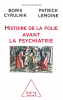 Cyrulnik : Histoires de folies avant la psychiatrie