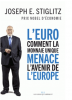 Stiglitz : L'Euro : comment la monnaie unique menace l'avenir de l'Europe